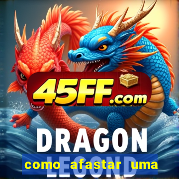 como afastar uma pessoa da vida do meu filho